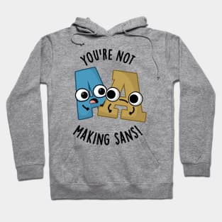 You're Not Making Sans Funny Font Puns Hoodie